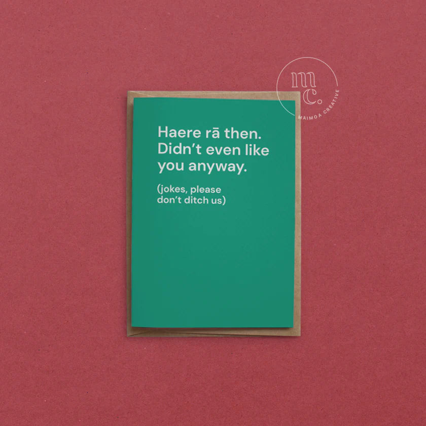 Haere rā then. Didn’t even like you anyway Greeting Card
