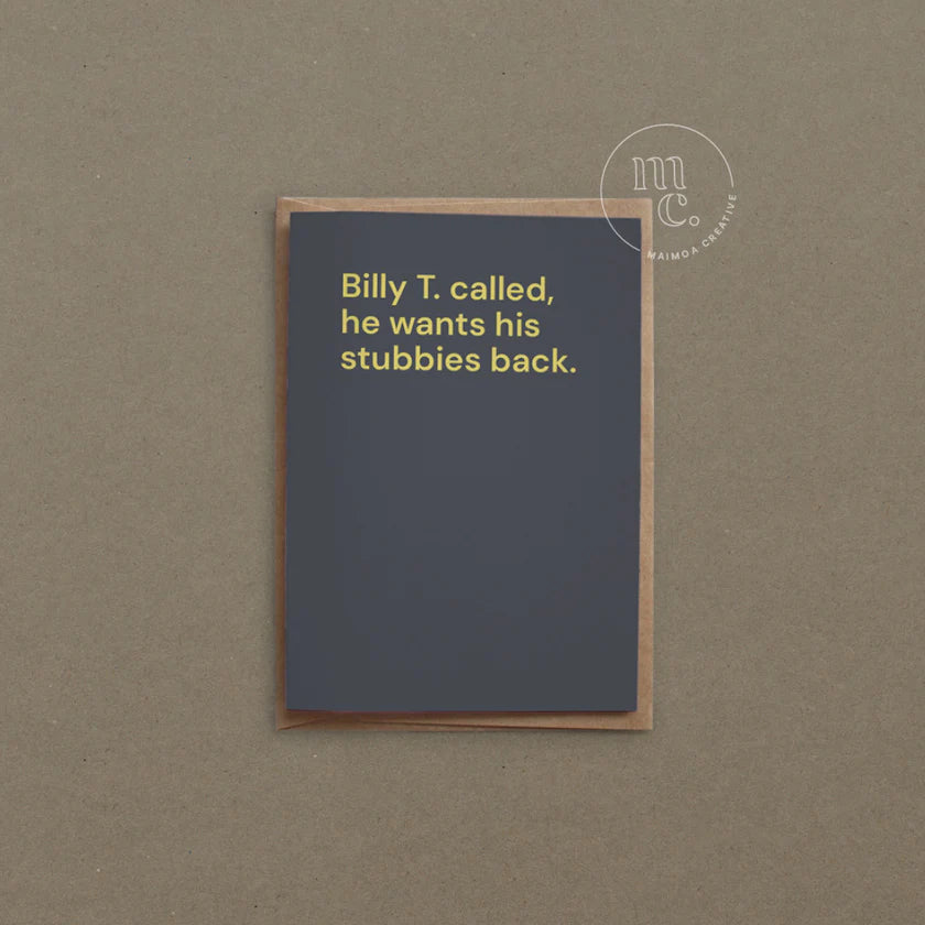 Billy T. called, he wants his stubbies back Greeting Card