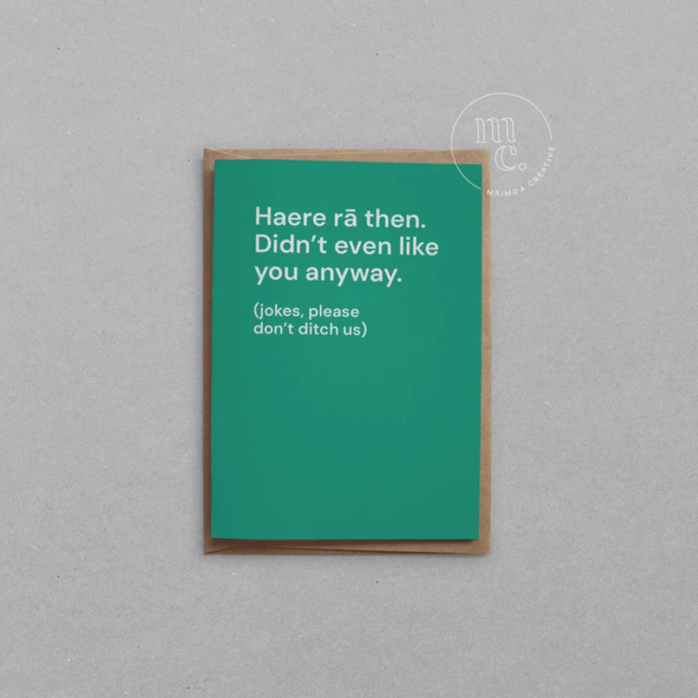 'Haere rā then. Didn’t even like you anyway' Greeting Card