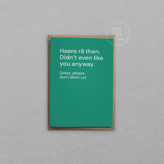 'Haere rā then. Didn’t even like you anyway' Greeting Card
